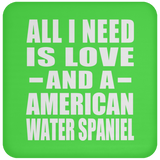 All I Need Is Love And A American Water Spaniel - Drink Coaster