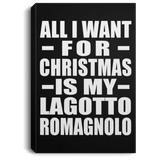 All I Want For Christmas Is My Lagotto Romagnolo - Canvas Portrait