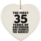 35th Birthday First 35 Years of Childhood Are The Hardest - Heart Ornament