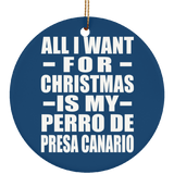 All I Want For Christmas Is My Perro De Presa Canario - Circle Ornament