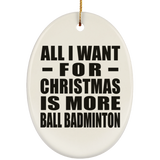 All I Want For Christmas Is More Ball Badminton - Oval Ornament