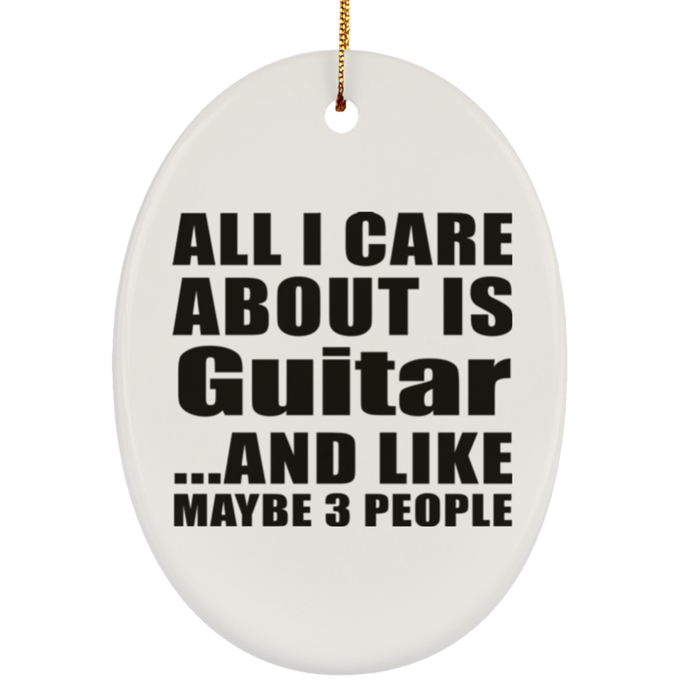 All I Care About Is Guitar - Oval Ornament