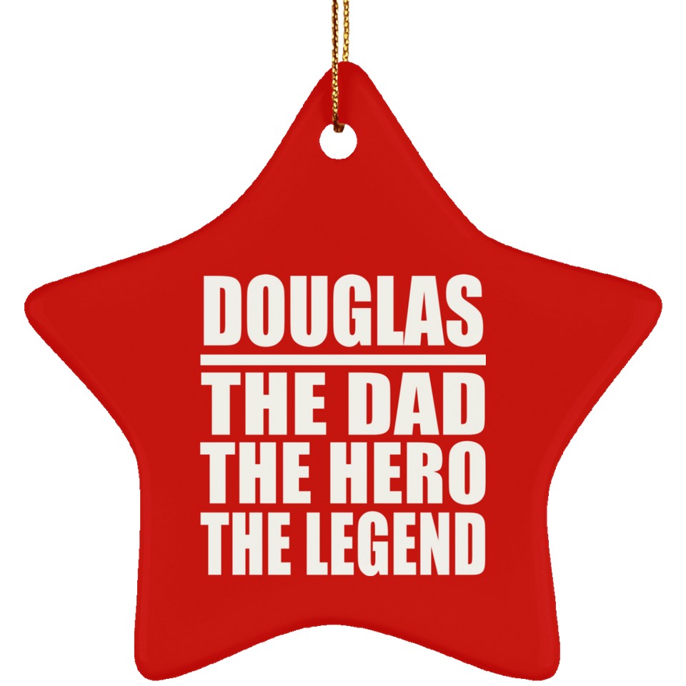 Douglas The Dad The Hero The Legend - Star Ornament