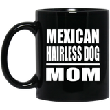 Mexican Hairless Dog Mom - 11oz Coffee Mug Black