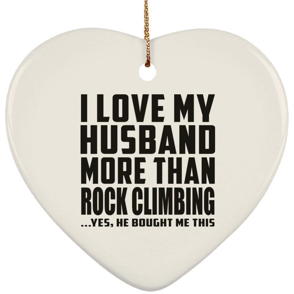 I Love My Husband More Than Rock Climbing - Heart Ornament