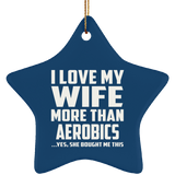 I Love My Wife More Than aerobics - Star Ornament