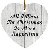 All I Want For Christmas Is More Rappelling - Heart Ornament F