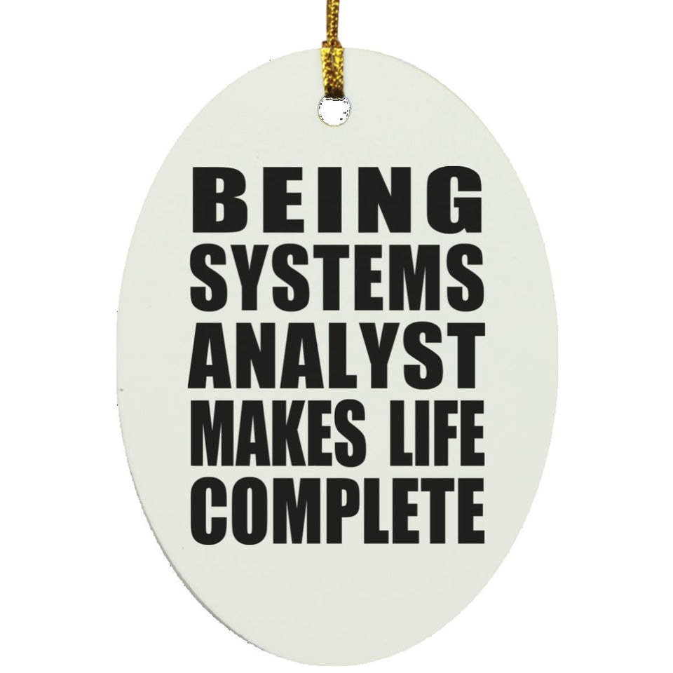 Being Systems Analyst Makes Life Complete - Oval Ornament
