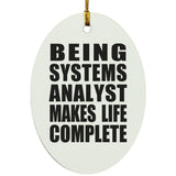 Being Systems Analyst Makes Life Complete - Oval Ornament