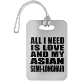 All I Need Is Love And My Asian Semi-Longhair - Luggage Bag Tag
