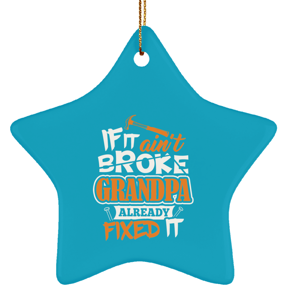 If It Ain't Broke, Grandpa Already Fixed It - Star Ornament