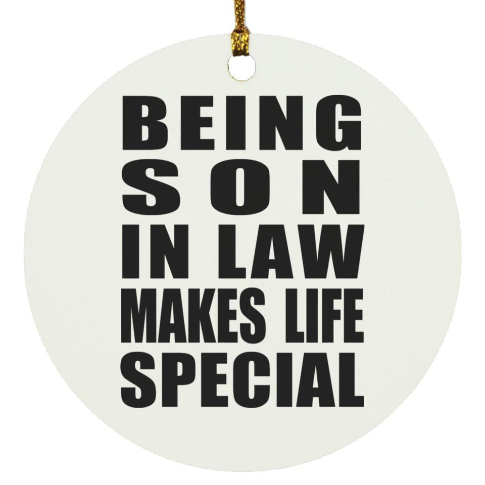 Being Son In Law Makes Life Special - Circle Ornament
