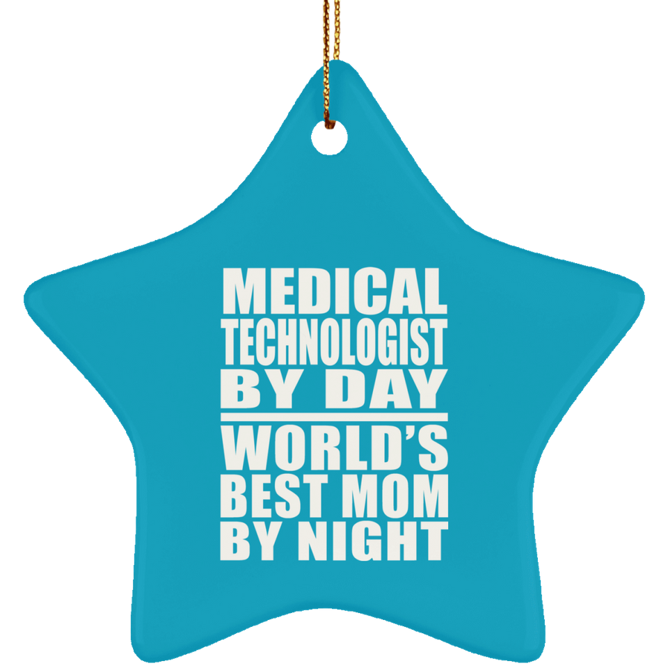 Medical Technologist By Day World's Best Mom By Night - Star Ornament