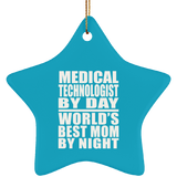 Medical Technologist By Day World's Best Mom By Night - Star Ornament