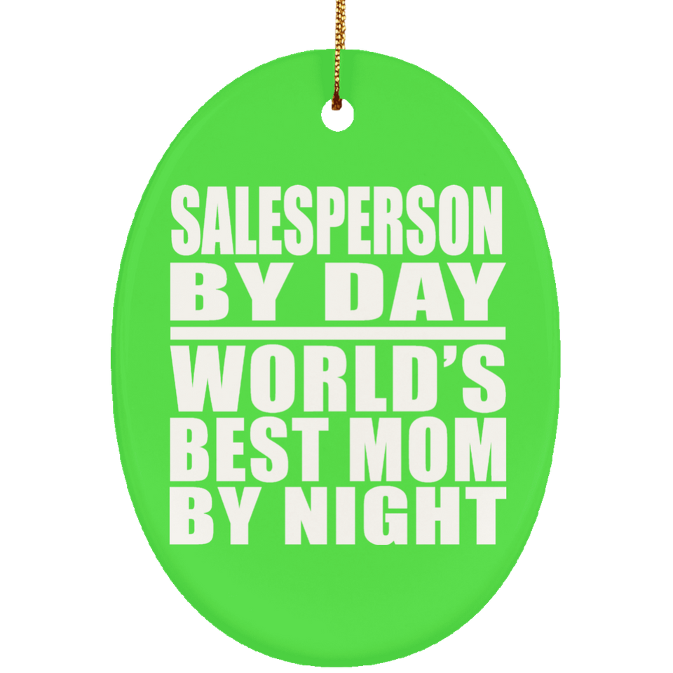 Salesperson By Day World's Best Mom By Night - Oval Ornament
