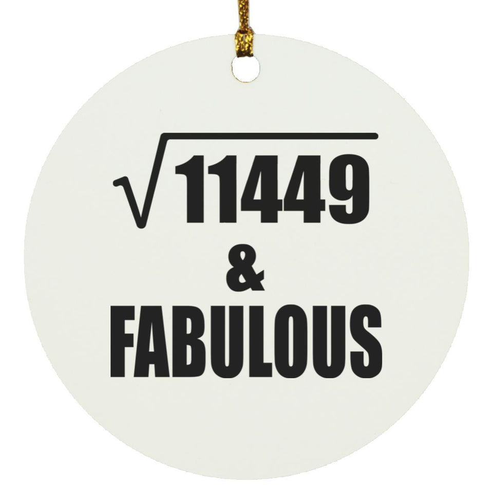 107th Birthday Square Root of 11449 & Fabulous - Circle Ornament