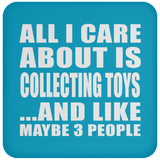 All I Care About Is Collecting Toys - Drink Coaster