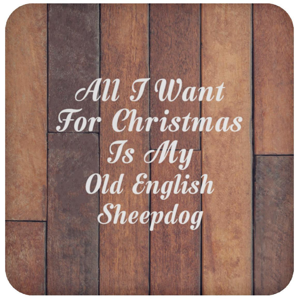 All I Want For Christmas Is My Old English Sheepdog - Drink Coaster E