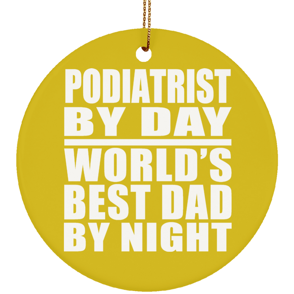 Podiatrist By Day World's Best Dad By Night - Circle Ornament