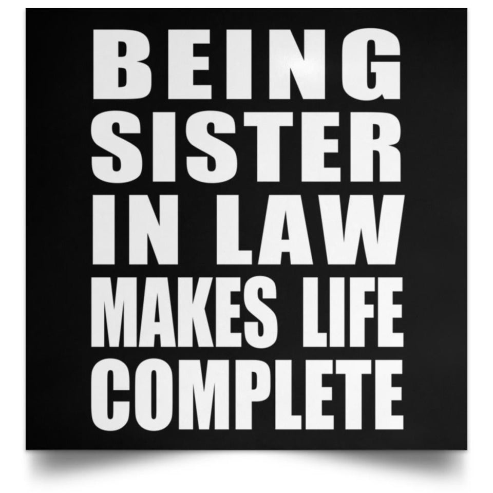 Being Sister In Law Makes Life Complete - Poster Square