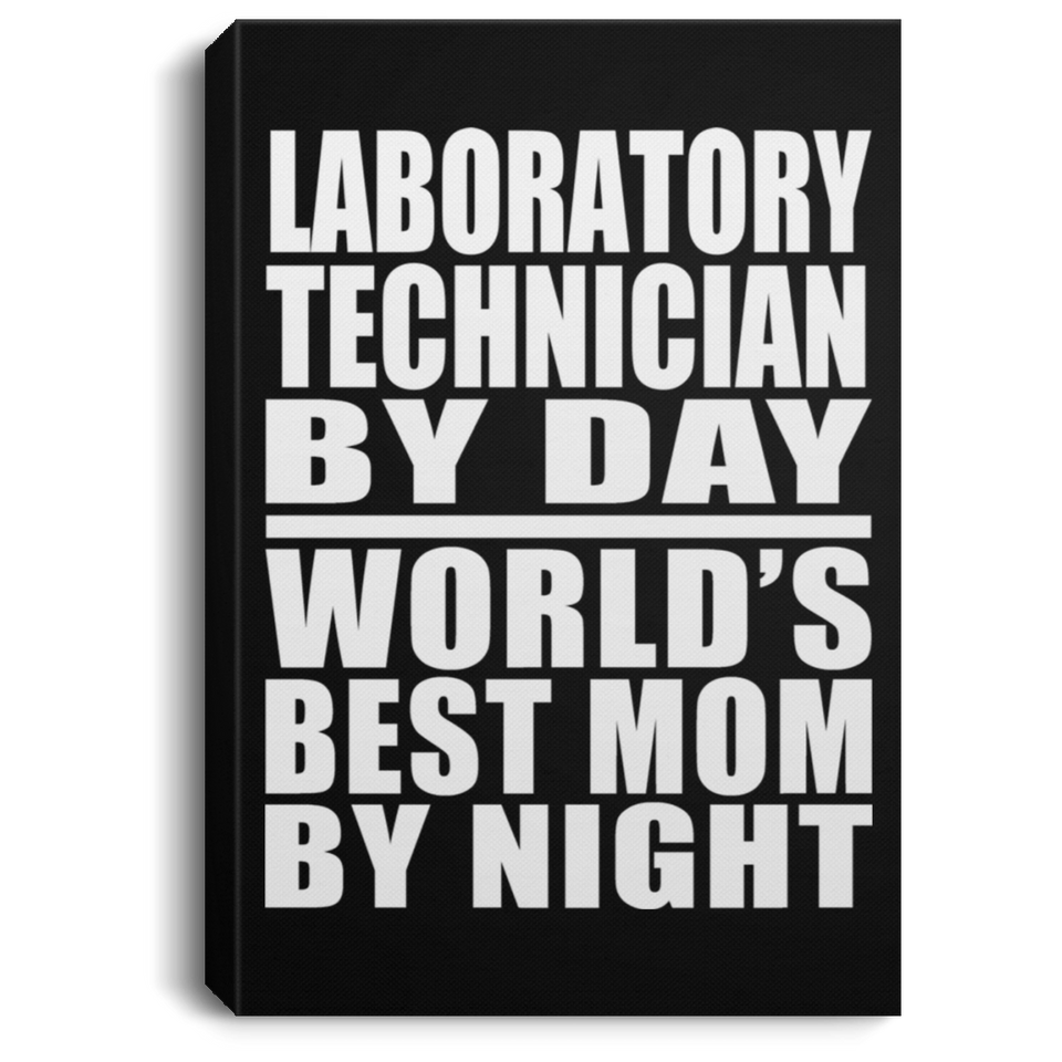 Laboratory Technician By Day World's Best Mom By Night - Canvas Portrait