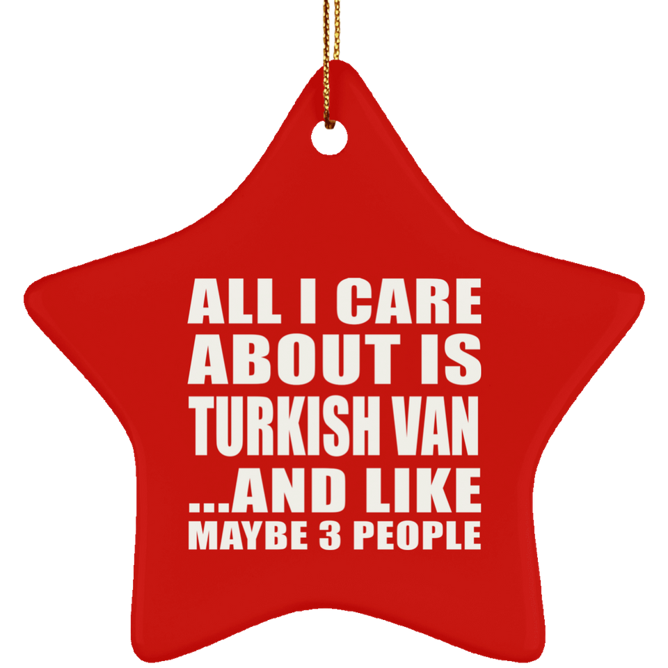 All I Care About Is Turkish Van - Star Ornament