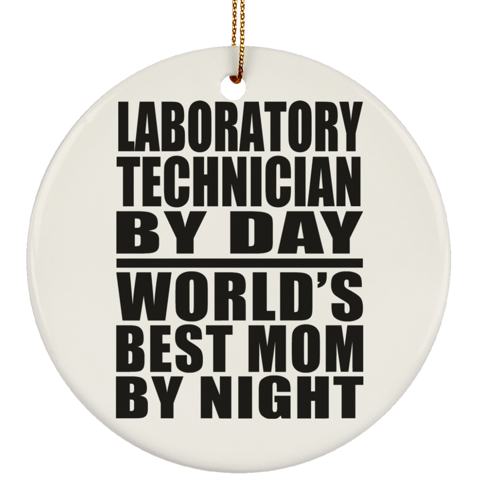 Laboratory Technician By Day World's Best Mom By Night - Circle Ornament