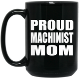 Proud Machinist Mom - 15oz Coffee Mug Black