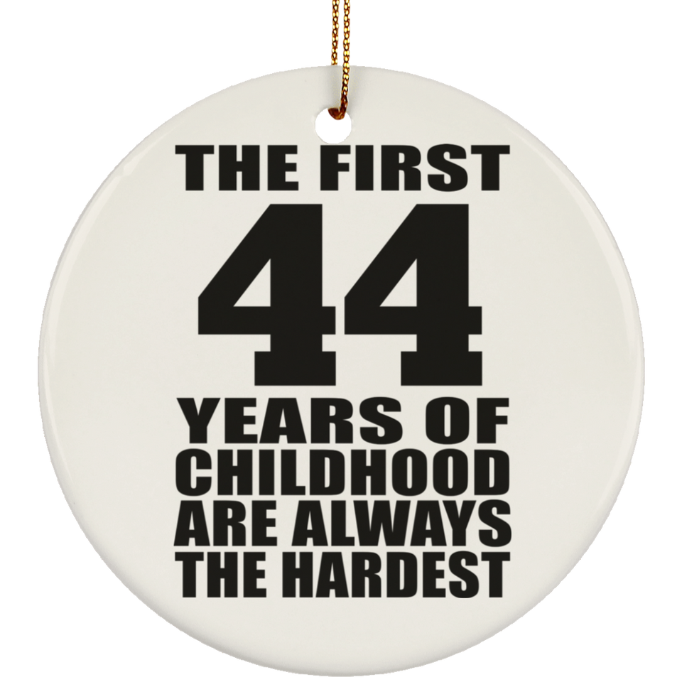 44th Birthday First 44 Years of Childhood Are The Hardest - Circle Ornament