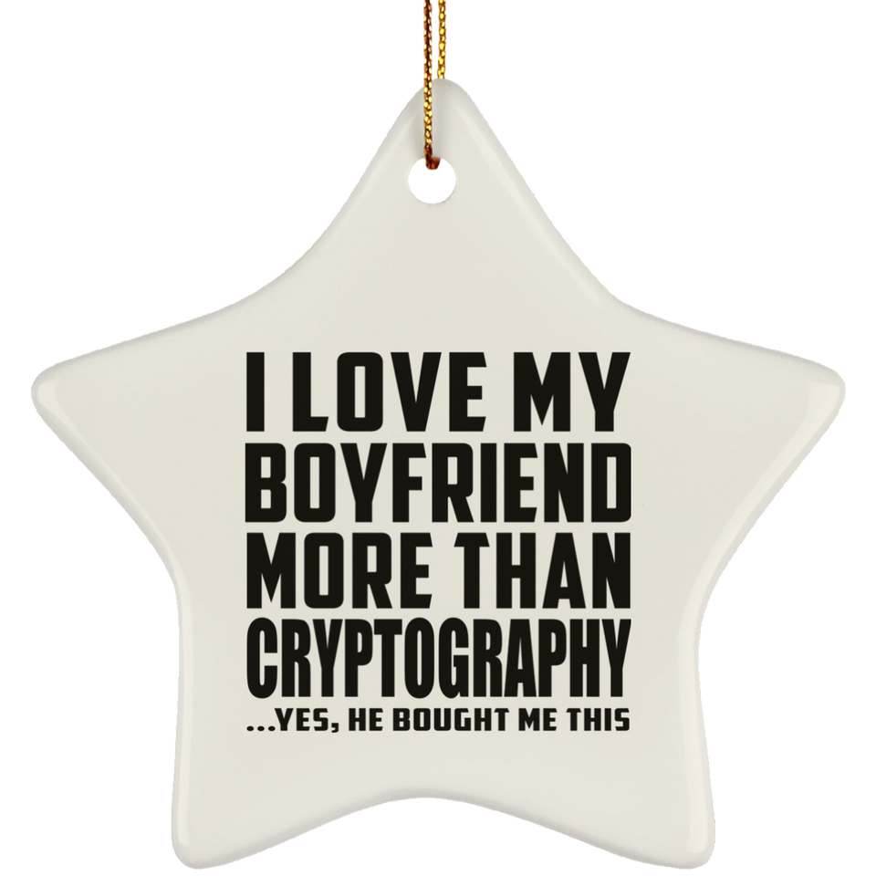 I Love My Boyfriend More Than Cryptography - Star Ornament