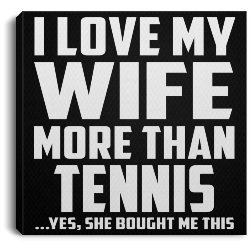 I Love My Wife More Than Tennis - Canvas Square