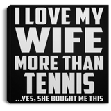 I Love My Wife More Than Tennis - Canvas Square