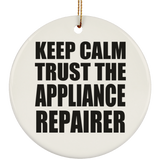 Keep Calm and Trust The Appliance Repairer - Circle Ornament
