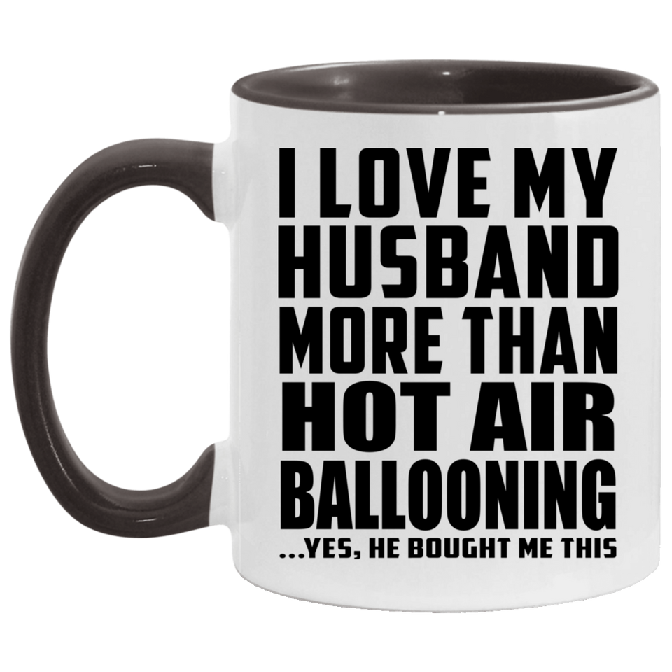I Love My Husband More Than Hot Air Ballooning - 11oz Accent Mug Black