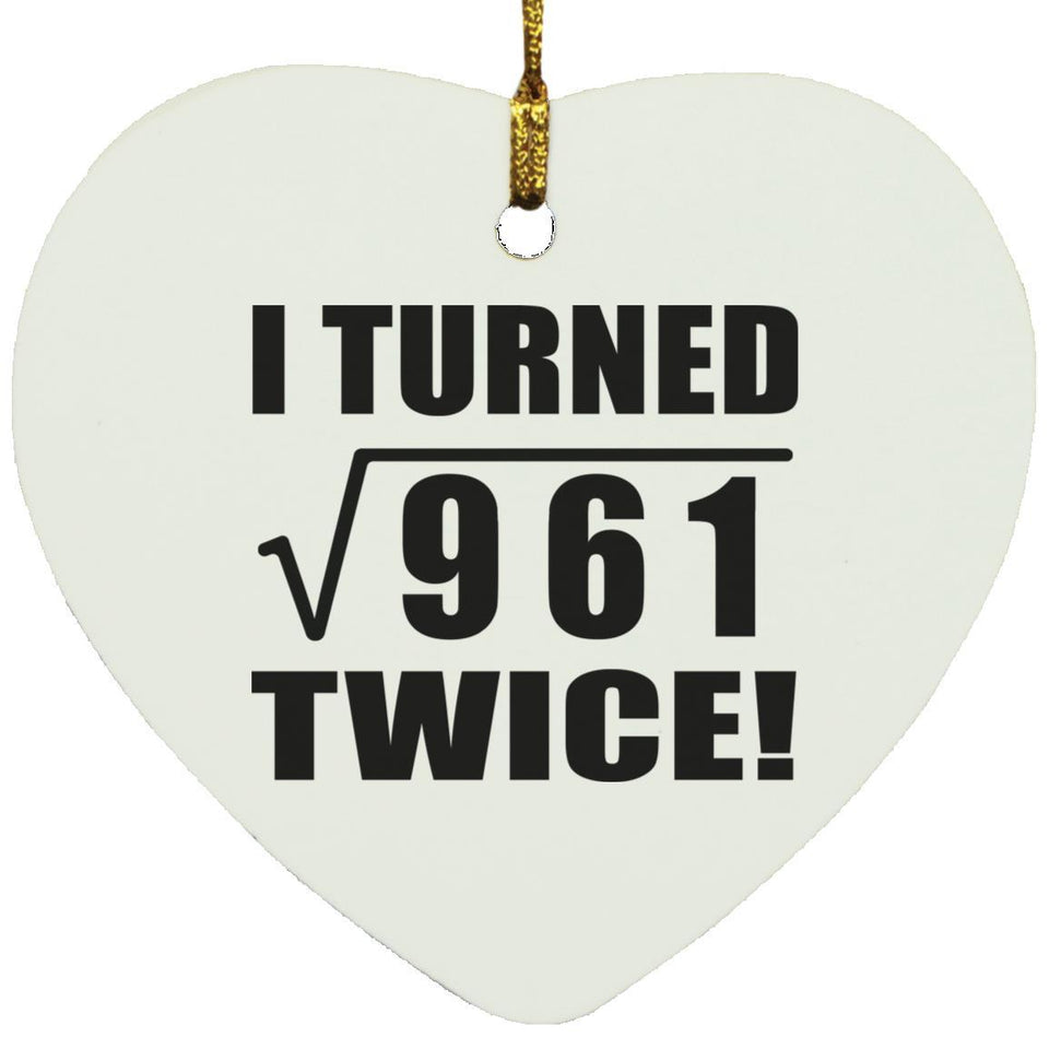 62nd Birthday I Turned Square Root of 961 Twice - Heart Ornament