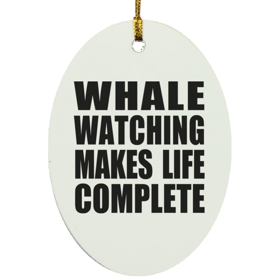 Whale Watching Makes Life Complete - Oval Ornament