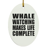 Whale Watching Makes Life Complete - Oval Ornament