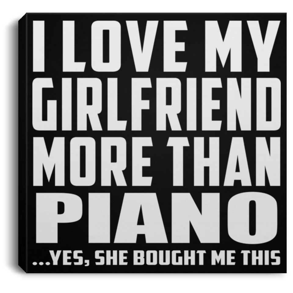 I Love My Girlfriend More Than Piano - Canvas Square
