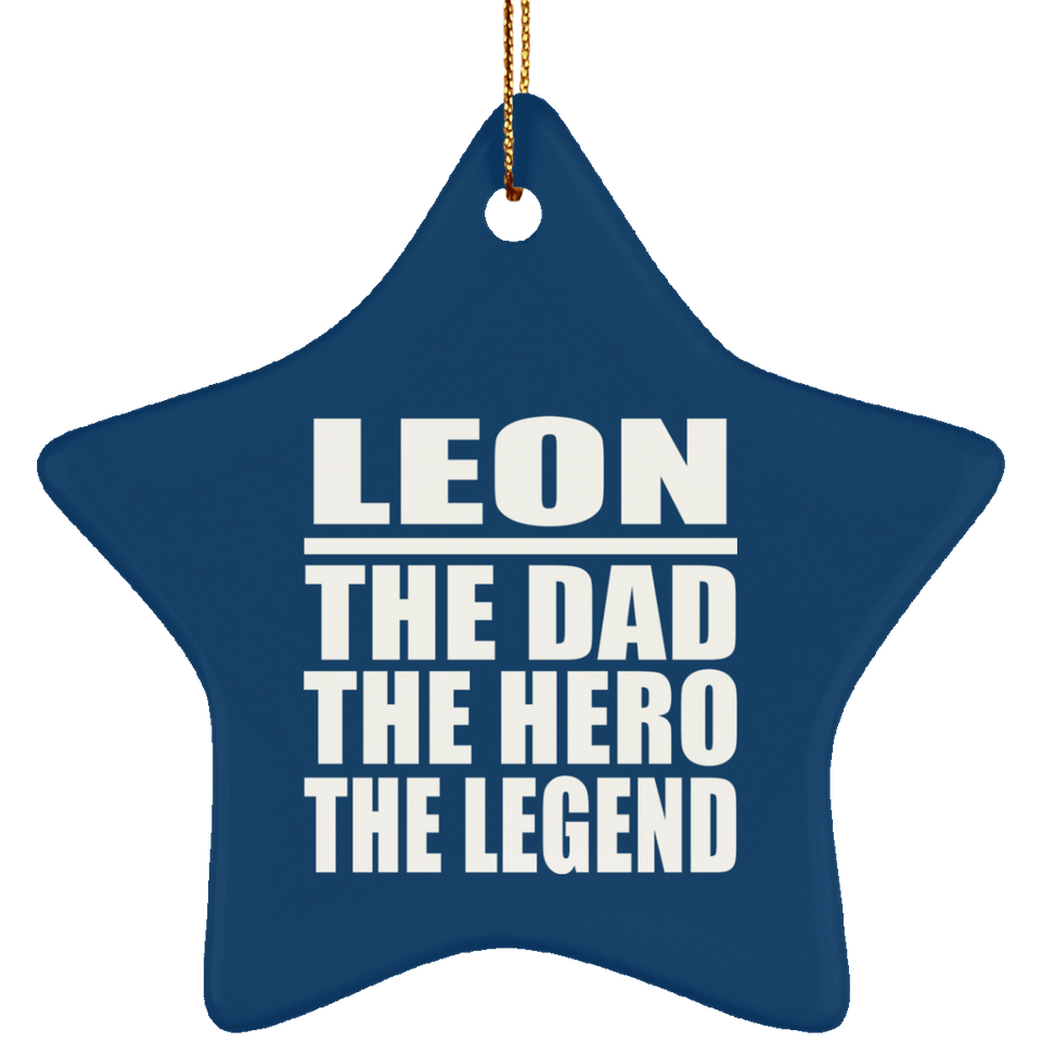 Leon The Dad The Hero The Legend - Star Ornament
