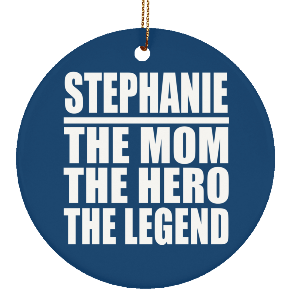 Stephanie The Mom The Hero The Legend - Circle Ornament