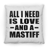 All I Need Is Love And A Mastiff - Throw Pillow