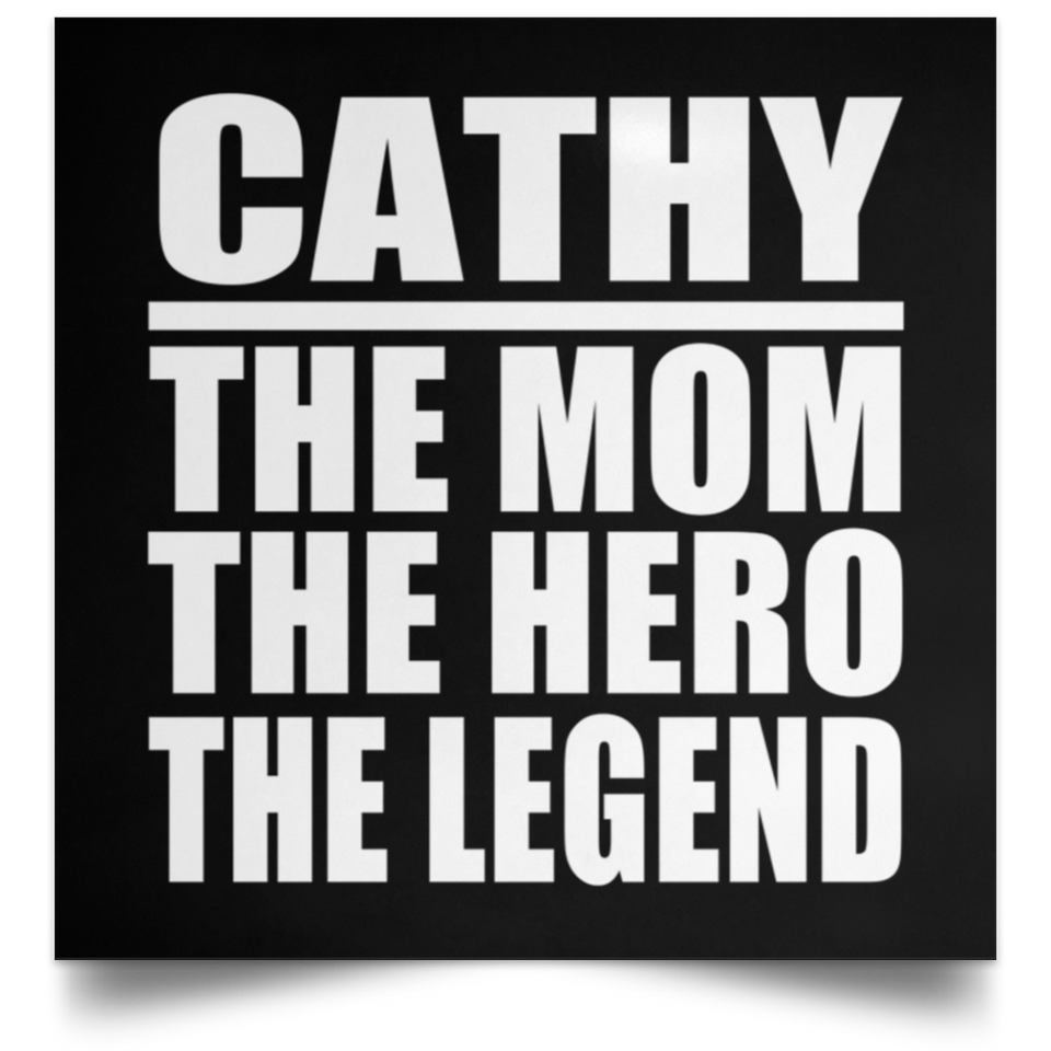 Cathy The Mom The Hero The Legend - Poster Square