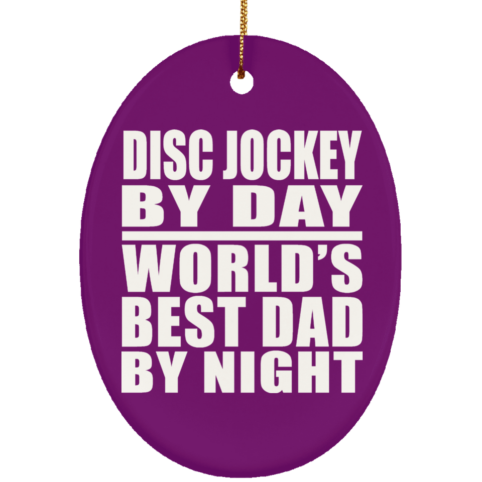 Disc Jockey By Day World's Best Dad By Night - Oval Ornament