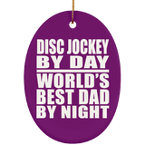 Disc Jockey By Day World's Best Dad By Night - Oval Ornament