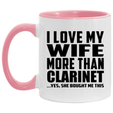 I Love My Wife More Than Clarinet - 11oz Accent Mug Pink