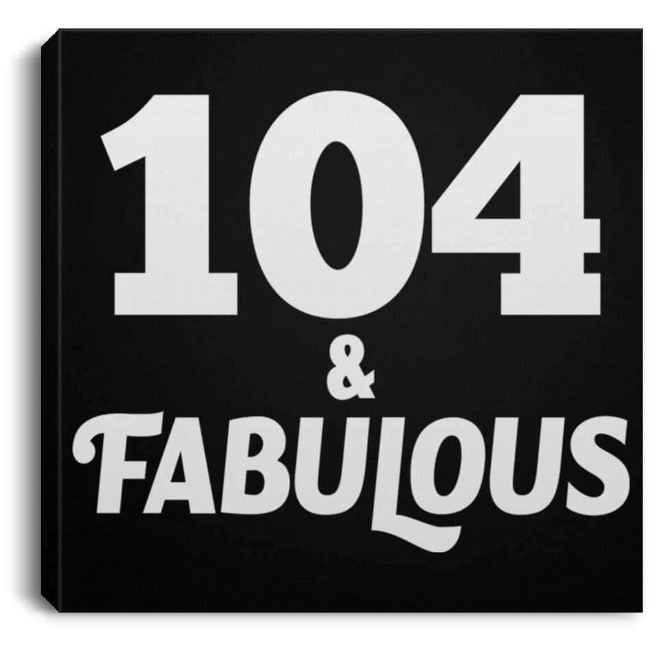 104th Birthday 104 & Fabulous - Canvas Square