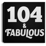104th Birthday 104 & Fabulous - Canvas Square