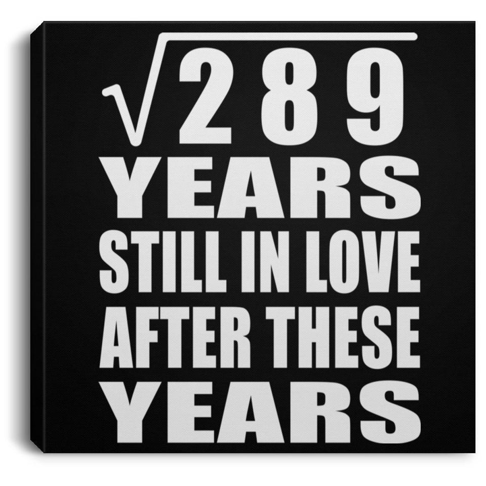 17th Anniversary Square Root of 289 Years Still In Love - Canvas Square