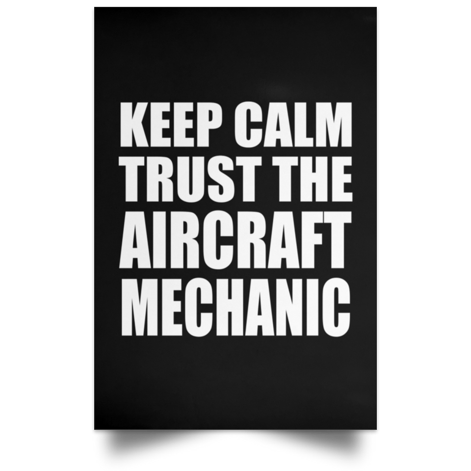 Keep Calm and Trust The Aircraft Mechanic - Poster Portrait