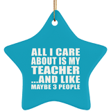 All I Care About Is My Teacher - Star Ornament
